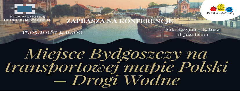Zapraszamy na konferencje : Miejsce Bydgoszczy na transportowej mapie Polski – Drogi Wodne”